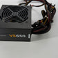 Corsair VS650 — 650 Watt 80 PLUS® Power Supply S/N: 15397110000018030697